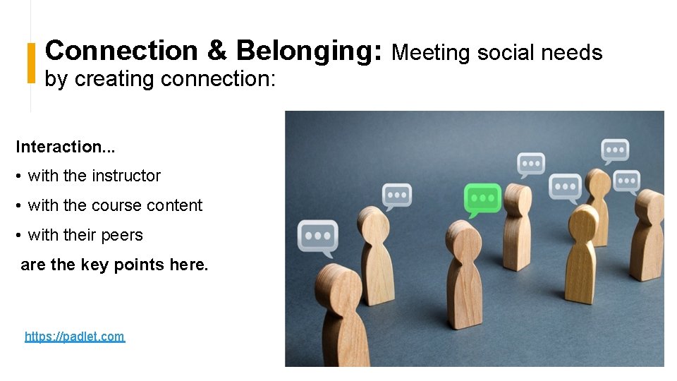 Connection & Belonging: Meeting social needs by creating connection: Interaction. . . • with