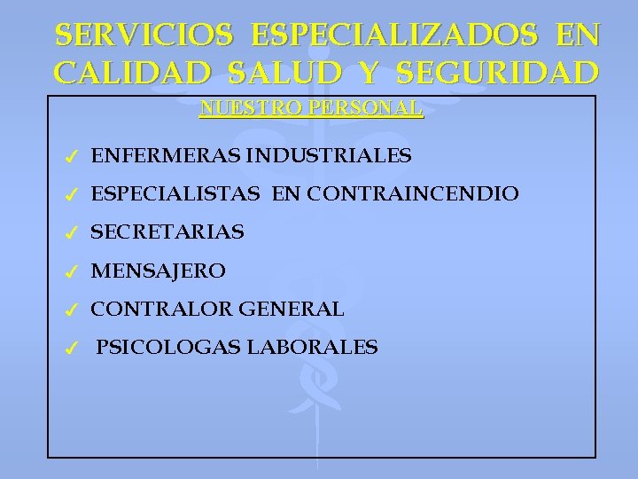 SERVICIOS ESPECIALIZADOS EN CALIDAD SALUD Y SEGURIDAD NUESTRO PERSONAL 4 ENFERMERAS INDUSTRIALES 4 ESPECIALISTAS