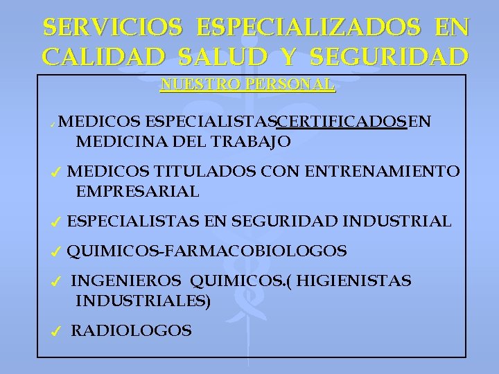 SERVICIOS ESPECIALIZADOS EN CALIDAD SALUD Y SEGURIDAD NUESTRO PERSONAL 4 MEDICOS ESPECIALISTASCERTIFICADOS EN MEDICINA
