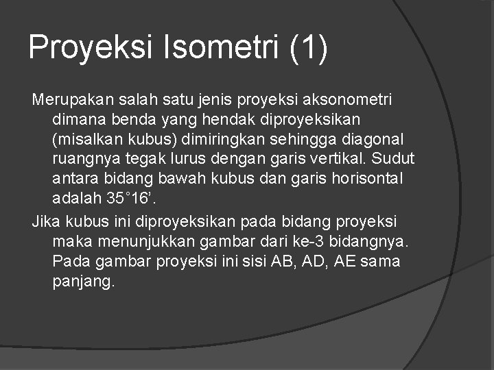 Proyeksi Isometri (1) Merupakan salah satu jenis proyeksi aksonometri dimana benda yang hendak diproyeksikan Proyeksi Isometri (1) Merupakan salah satu jenis proyeksi aksonometri dimana benda yang hendak diproyeksikan