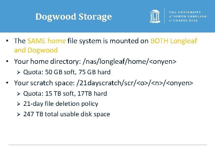 Dogwood Storage • The SAME home file system is mounted on BOTH Longleaf and