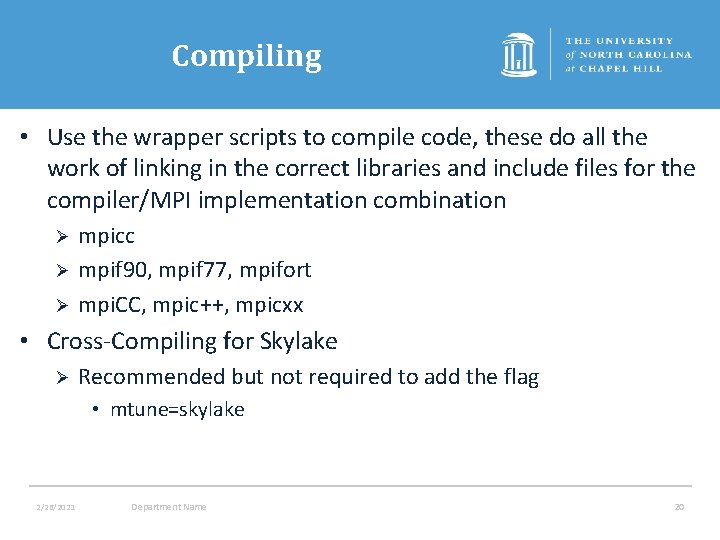 Compiling • Use the wrapper scripts to compile code, these do all the work