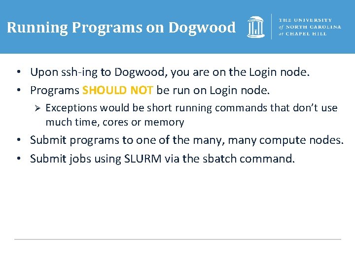 Running Programs on Dogwood • Upon ssh-ing to Dogwood, you are on the Login