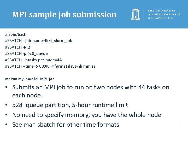 MPI sample job submission #!/bin/bash #SBATCH --job-name=first_slurm_job #SBATCH -N 2 #SBATCH -p 528_queue #SBATCH