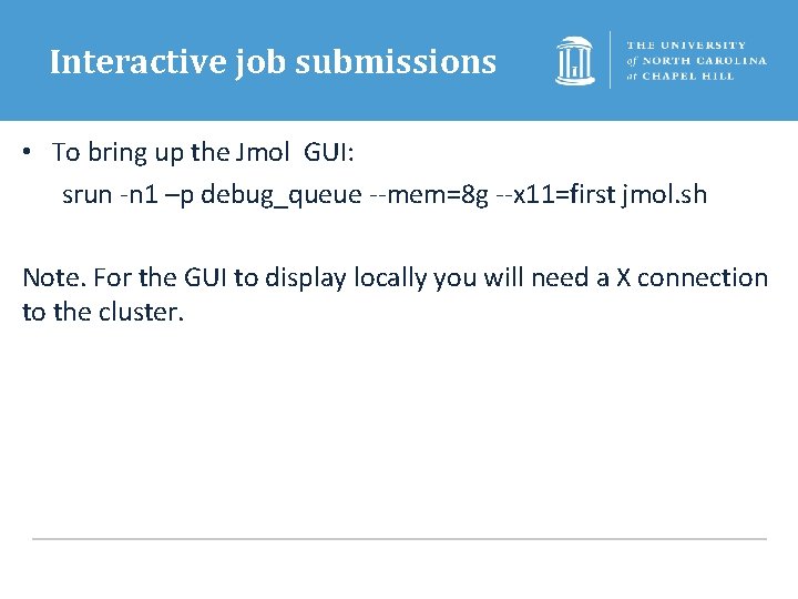 Interactive job submissions • To bring up the Jmol GUI: srun -n 1 –p