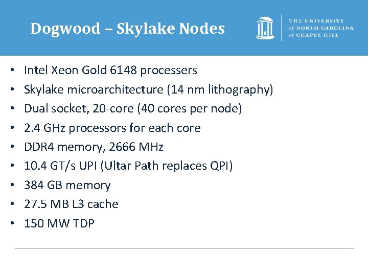 Dogwood – Skylake Nodes • • • Intel Xeon Gold 6148 processers Skylake microarchitecture