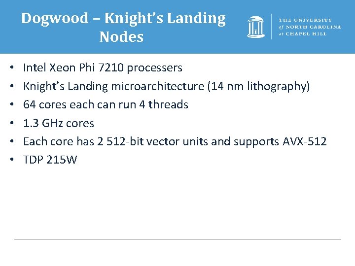 Dogwood – Knight’s Landing Nodes • • • Intel Xeon Phi 7210 processers Knight’s