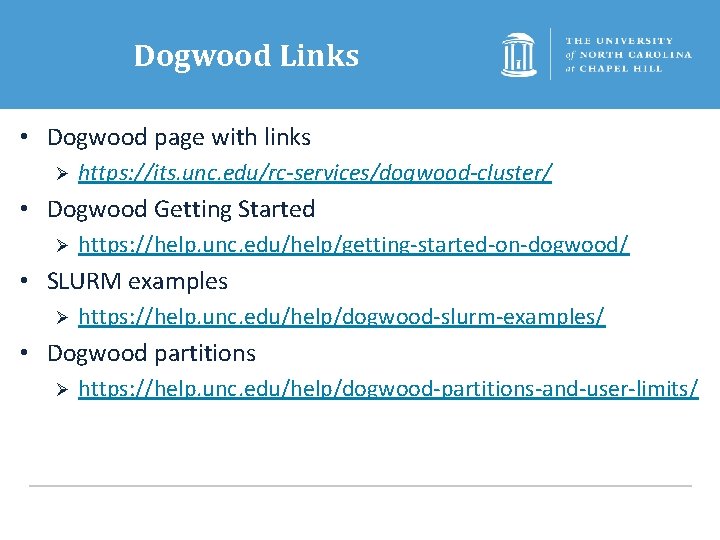 Dogwood Links • Dogwood page with links Ø https: //its. unc. edu/rc-services/dogwood-cluster/ • Dogwood