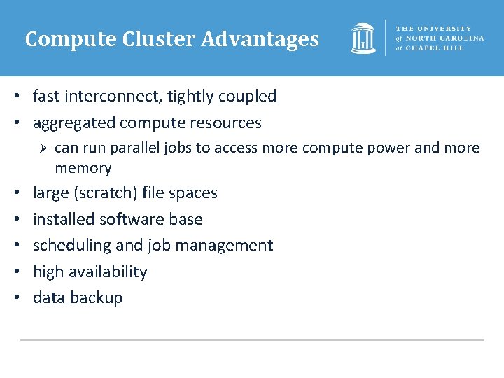 Compute Cluster Advantages • fast interconnect, tightly coupled • aggregated compute resources Ø •