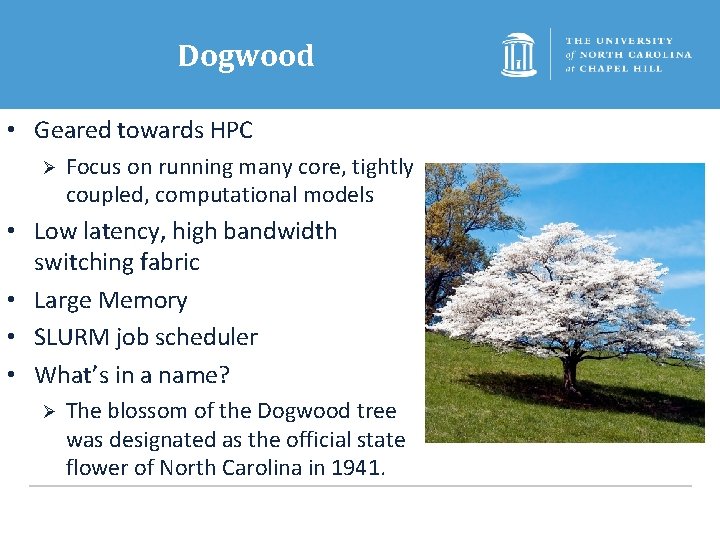 Dogwood • Geared towards HPC Ø Focus on running many core, tightly coupled, computational