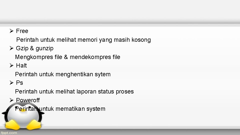 Ø Free Perintah untuk melihat memori yang masih kosong Ø Gzip & gunzip Mengkompres