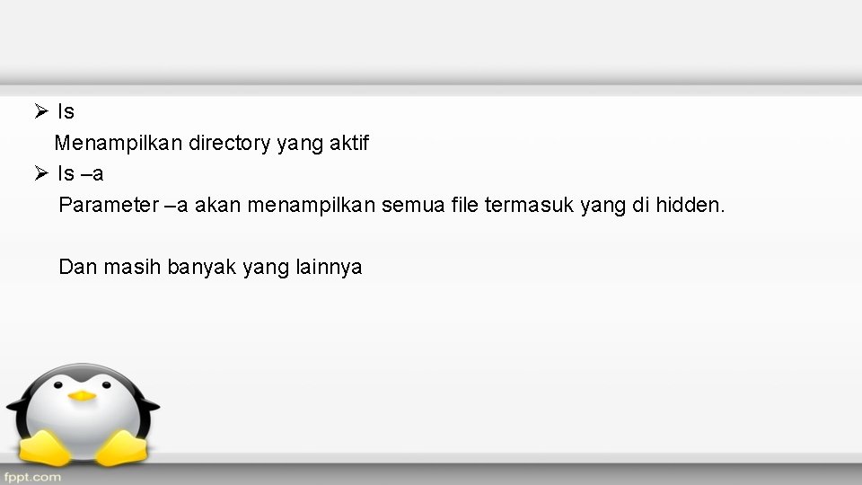 Ø Is Menampilkan directory yang aktif Ø Is –a Parameter –a akan menampilkan semua