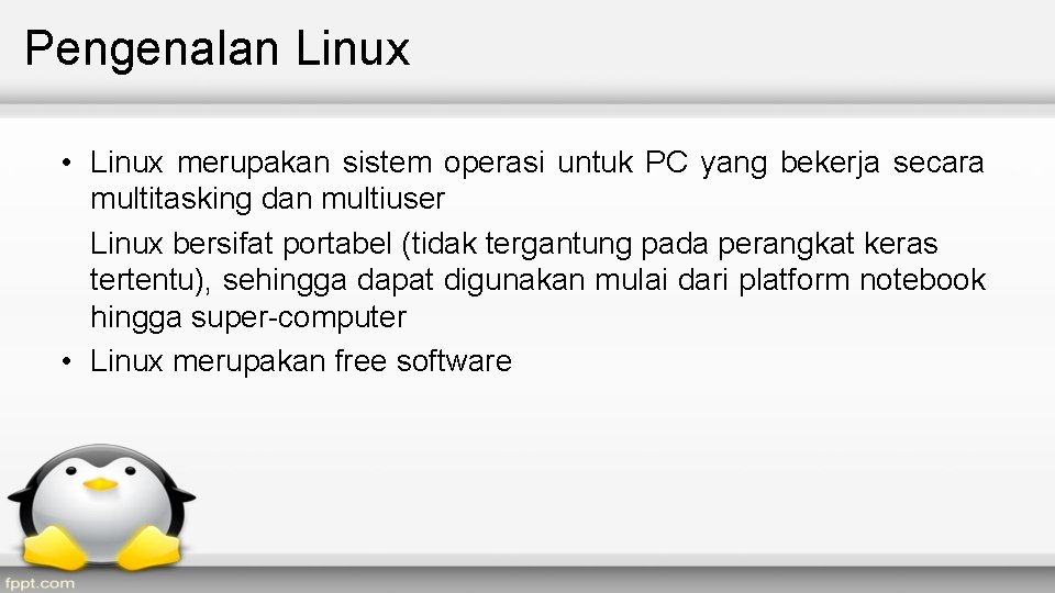 Pengenalan Linux • Linux merupakan sistem operasi untuk PC yang bekerja secara multitasking dan