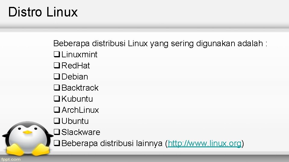 Distro Linux Beberapa distribusi Linux yang sering digunakan adalah : q Linuxmint q Red.