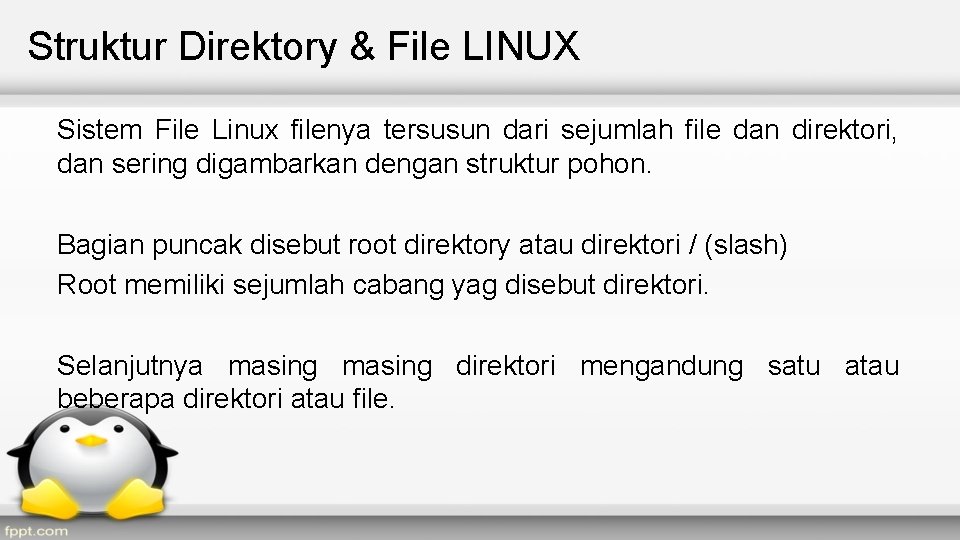 Struktur Direktory & File LINUX Sistem File Linux filenya tersusun dari sejumlah file dan