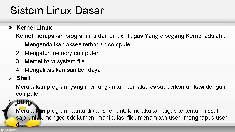 Sistem Linux Dasar Ø Kernel Linux Kernel merupakan program inti dari Linux. Tugas Yang