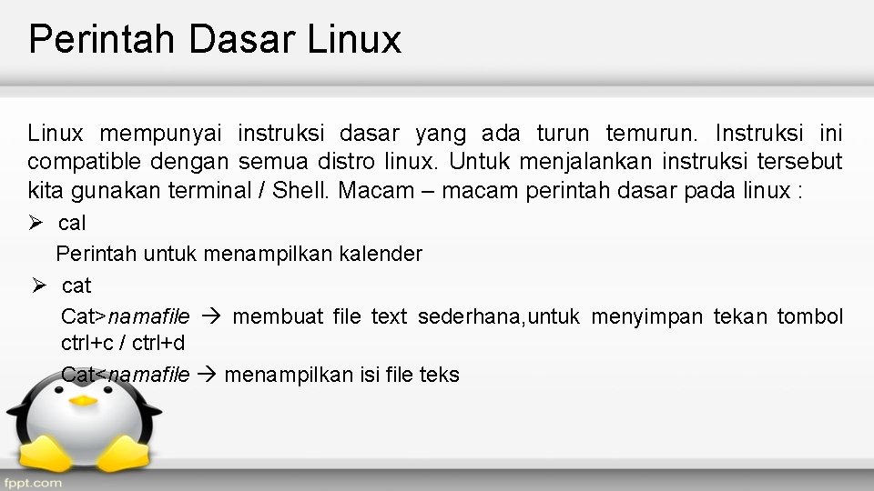 Perintah Dasar Linux mempunyai instruksi dasar yang ada turun temurun. Instruksi ini compatible dengan