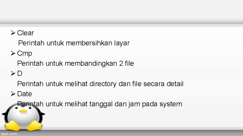 Ø Clear Perintah untuk membersihkan layar Ø Cmp Perintah untuk membandingkan 2 file ØD