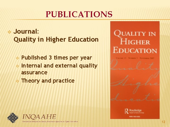 PUBLICATIONS v Journal: Quality in Higher Education Published 3 times per year v Internal