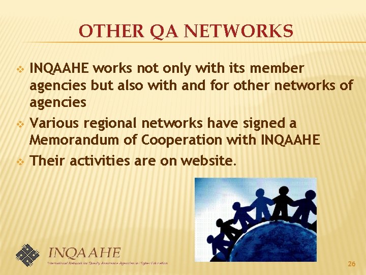 OTHER QA NETWORKS v v v INQAAHE works not only with its member agencies