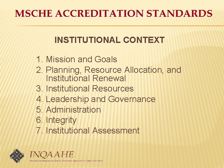 MSCHE ACCREDITATION STANDARDS INSTITUTIONAL CONTEXT 1. Mission and Goals 2. Planning, Resource Allocation, and