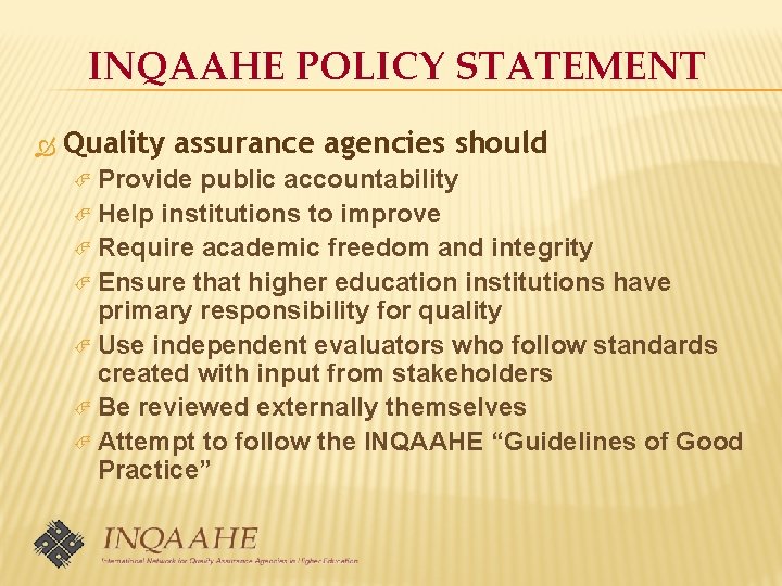 INQAAHE POLICY STATEMENT Quality assurance agencies should Provide public accountability Help institutions to improve