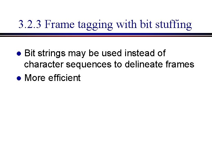 3. 2. 3 Frame tagging with bit stuffing Bit strings may be used instead