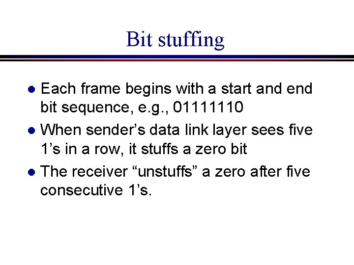 Bit stuffing Each frame begins with a start and end bit sequence, e. g.