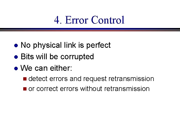 4. Error Control No physical link is perfect l Bits will be corrupted l