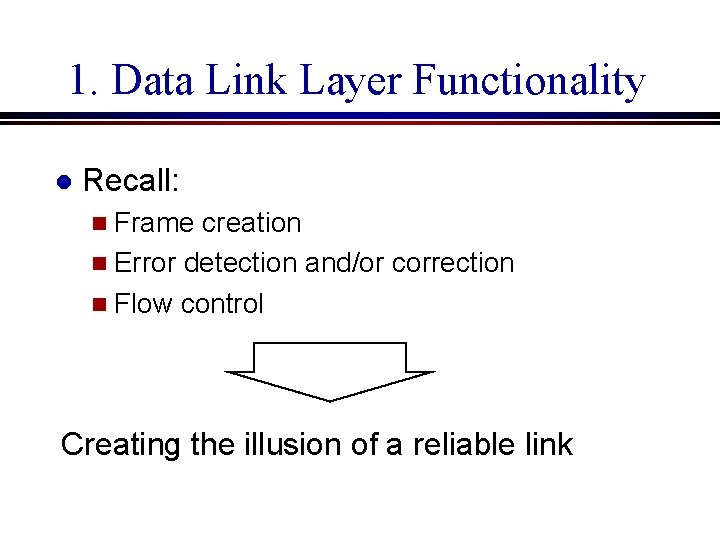 1. Data Link Layer Functionality l Recall: n Frame creation n Error detection and/or