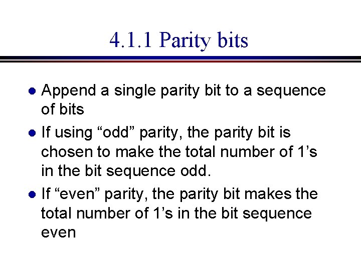 4. 1. 1 Parity bits Append a single parity bit to a sequence of