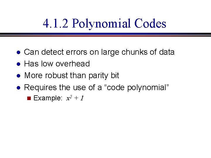 4. 1. 2 Polynomial Codes l l Can detect errors on large chunks of