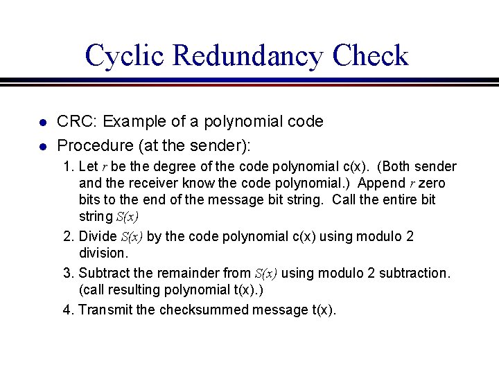 Cyclic Redundancy Check l l CRC: Example of a polynomial code Procedure (at the