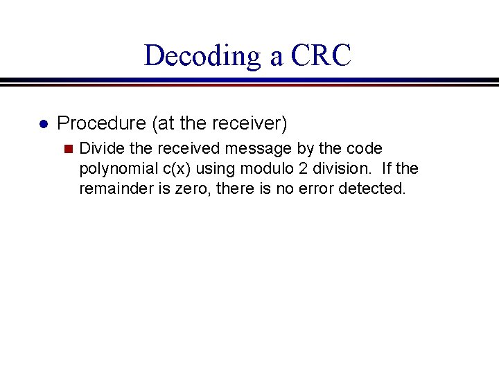 Decoding a CRC l Procedure (at the receiver) n Divide the received message by