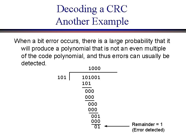 Decoding a CRC Another Example When a bit error occurs, there is a large