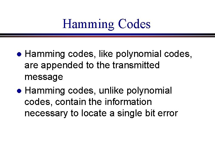 Hamming Codes Hamming codes, like polynomial codes, are appended to the transmitted message l