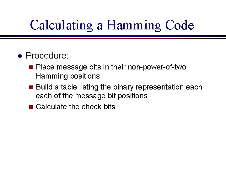 Calculating a Hamming Code l Procedure: Place message bits in their non-power-of-two Hamming positions