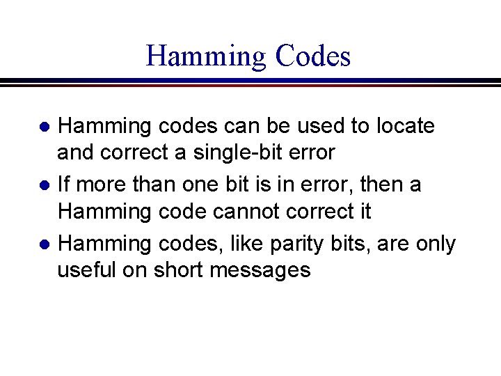 Hamming Codes Hamming codes can be used to locate and correct a single-bit error