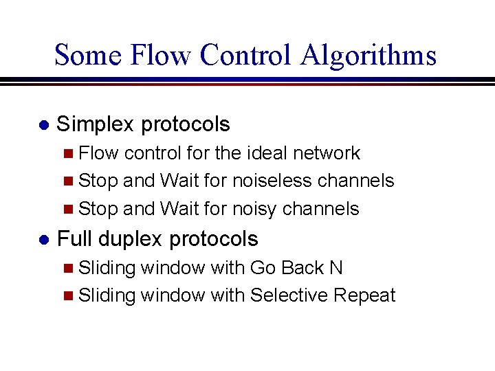 Some Flow Control Algorithms l Simplex protocols n Flow control for the ideal network