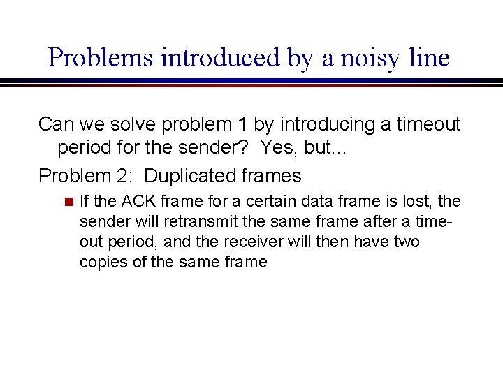 Problems introduced by a noisy line Can we solve problem 1 by introducing a