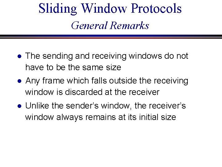 Sliding Window Protocols General Remarks l The sending and receiving windows do not have