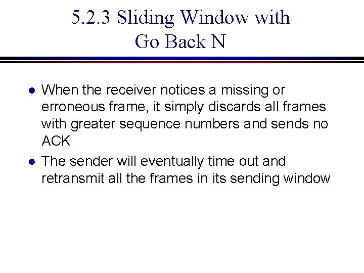 5. 2. 3 Sliding Window with Go Back N l l When the receiver