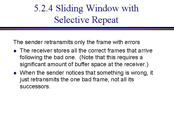 5. 2. 4 Sliding Window with Selective Repeat The sender retransmits only the frame