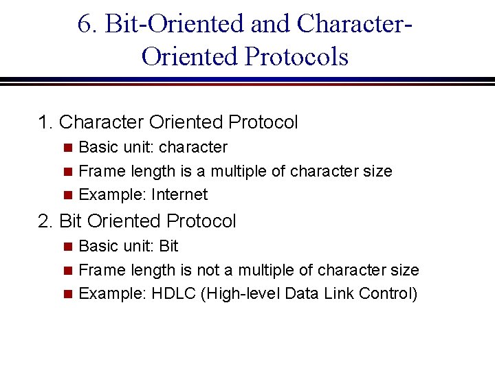 6. Bit-Oriented and Character. Oriented Protocols 1. Character Oriented Protocol Basic unit: character n