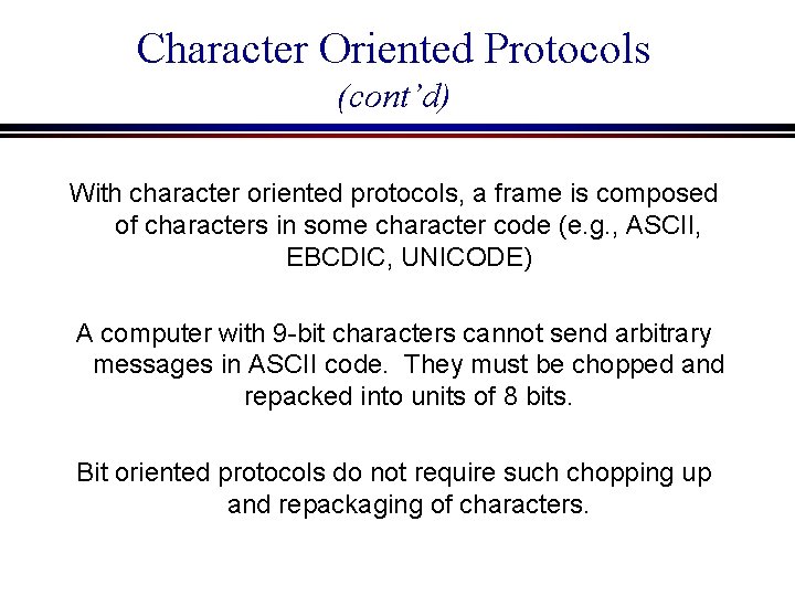 Character Oriented Protocols (cont’d) With character oriented protocols, a frame is composed of characters