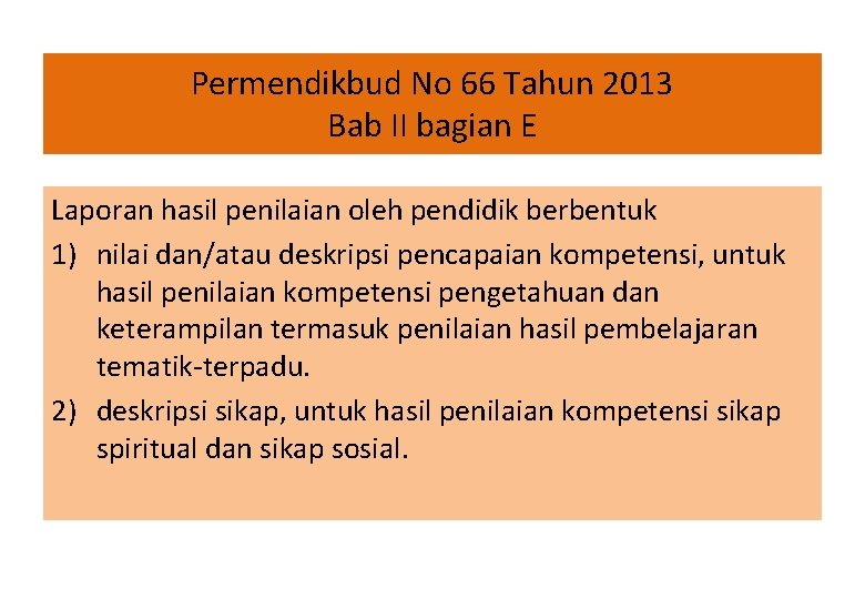 Permendikbud No 66 Tahun 2013 Bab II bagian E Laporan hasil penilaian oleh pendidik