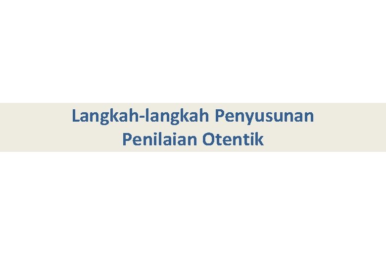 Langkah-langkah Penyusunan Penilaian Otentik 