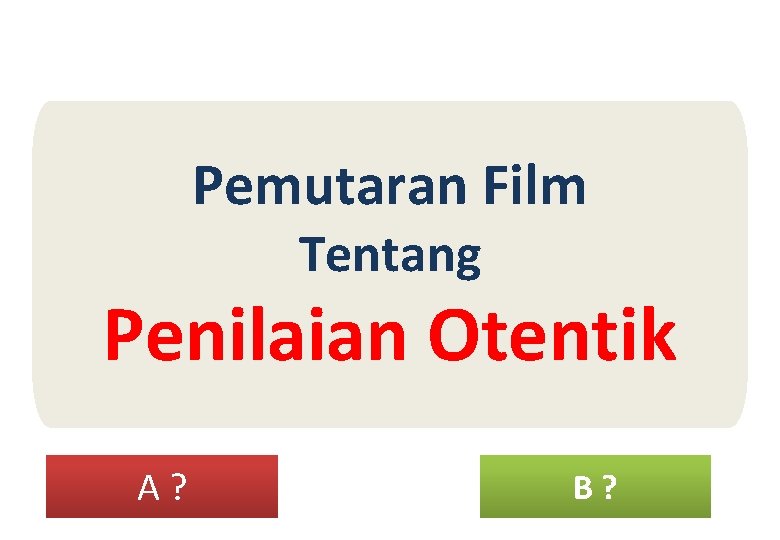 Pemutaran Film Tentang Penilaian Otentik A ? B? 