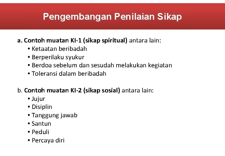 Pengembangan Penilaian Sikap a. Contoh muatan KI-1 (sikap spiritual) antara lain: • Ketaatan beribadah