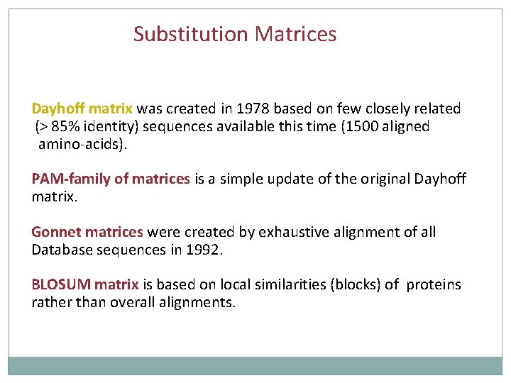 Substitution Matrices Dayhoff matrix was created in 1978 based on few closely related (>